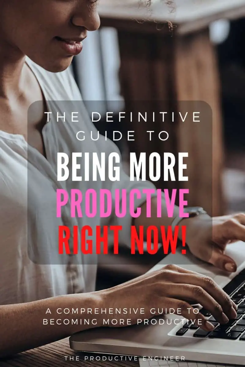 Definitive Guide To Being More Productive Right Now The Productive Engineer 